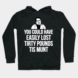 You Could Have Easily Lost Tirty Pounds Tis Munt Hoodie